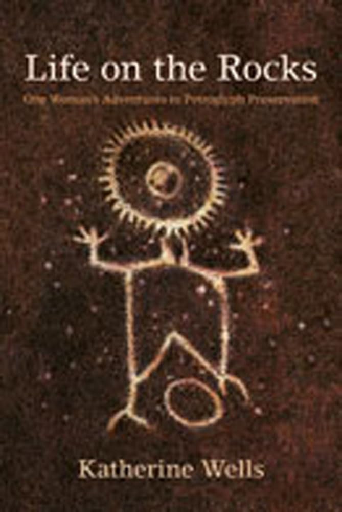 Life On The Rocks: One Woman'S Adventures In Petroglyph Preservation,Used