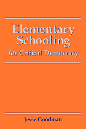Elementary Schooling for Critical Democracy (Teacher Empowerment and School Reform),Used