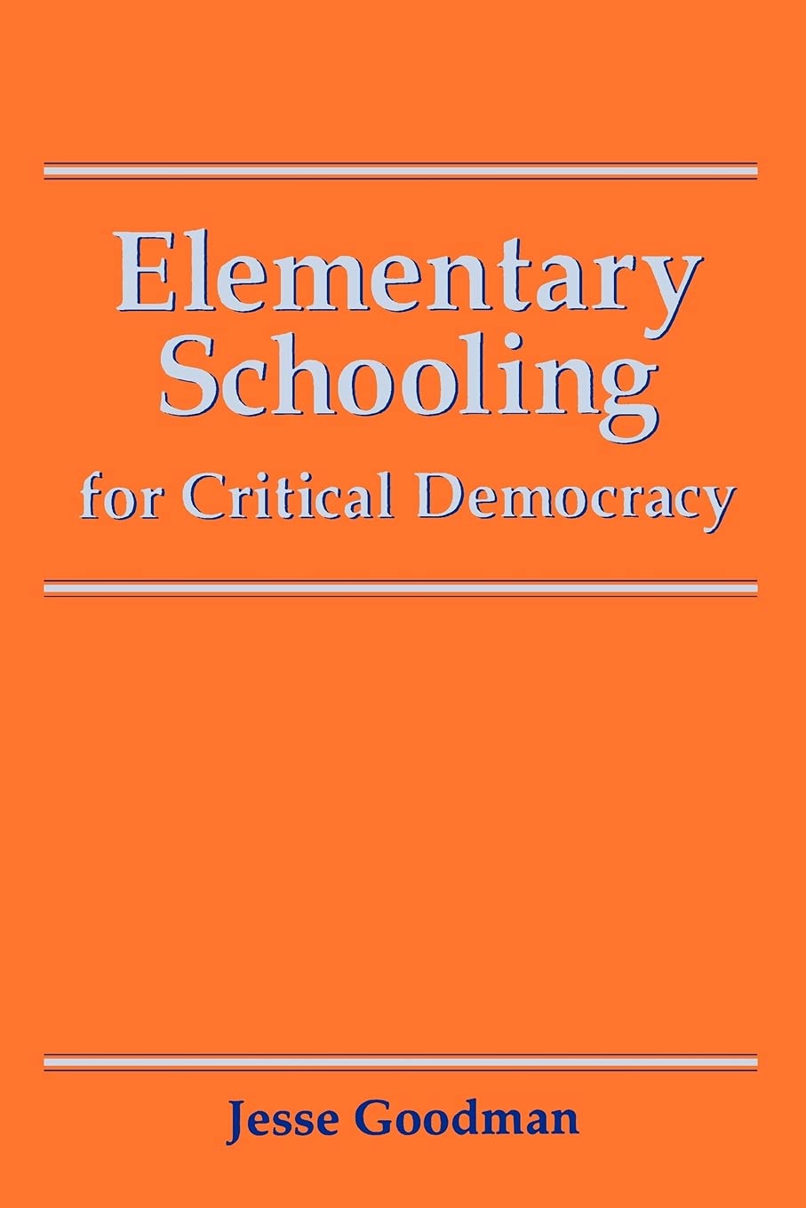 Elementary Schooling for Critical Democracy (Teacher Empowerment and School Reform),Used