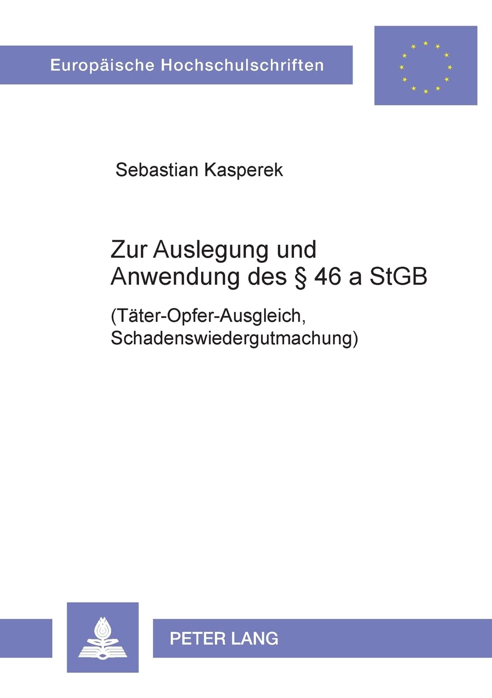 Zur Auslegung Und Anwendung Des  46 A Stgb: (Tteropferausgleich, Schadenswiedergutmachung) (Europische Hochschulschriften Rech,Used