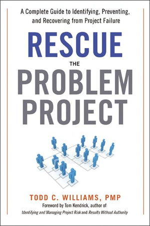 Rescue the Problem Project: A Complete Guide to Identifying, Preventing, and Recovering from Project Failure,Used