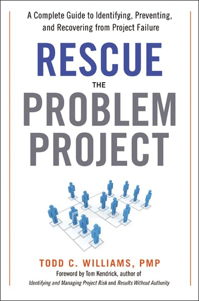 Rescue the Problem Project: A Complete Guide to Identifying, Preventing, and Recovering from Project Failure,Used
