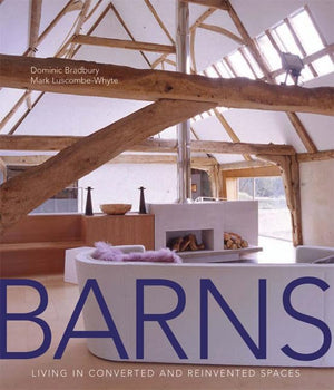 Barns: Living In Converted And Reinvented Spaces,New