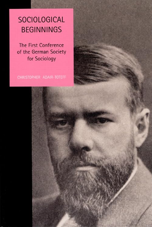 Sociological Beginnings: The First Conference Of The German Society For Sociology (Studies In Social And Political Thought, 11) ,Used