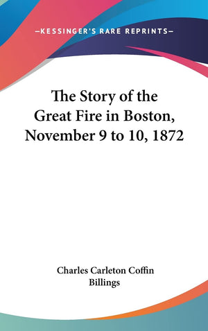 The Story of the Great Fire in Boston, November 9 to 10, 1872,Used