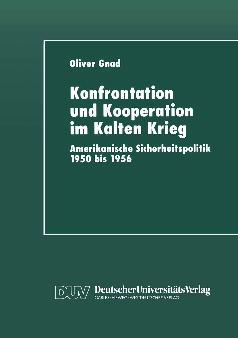 Konfrontation und Kooperation im Kalten Krieg: Amerikanische Sicherheitspolitik 1950 bis 1956 (German Edition),Used