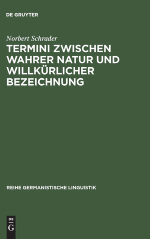 Termini zwischen wahrer Natur und willkrlicher Bezeichnung: Exemplarische Untersuchungen zur Theorie und Praxis historischer Wis,Used