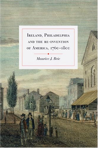 Ireland, Philadelphia and the Reinvention of America, 17601800,Used