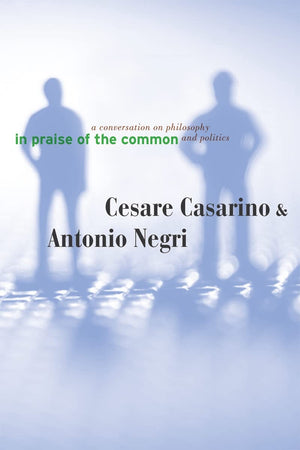 In Praise Of The Common: A Conversation On Philosophy And Politics,New
