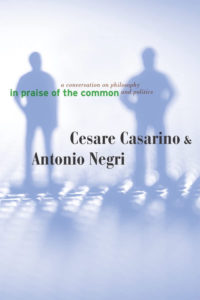 In Praise Of The Common: A Conversation On Philosophy And Politics,New