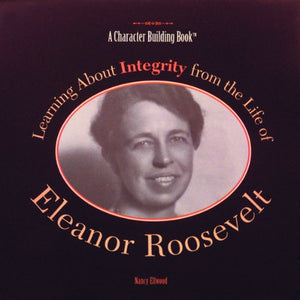 Learning About Integrity From The Life Of Eleanor Roosevelt (Heroes Of The 20Th Century),New