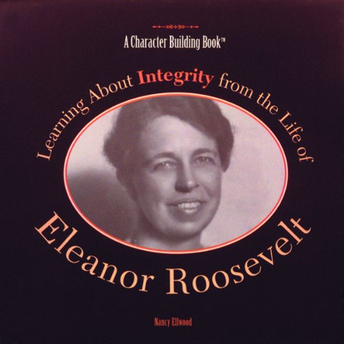 Learning About Integrity From The Life Of Eleanor Roosevelt (Heroes Of The 20Th Century),New