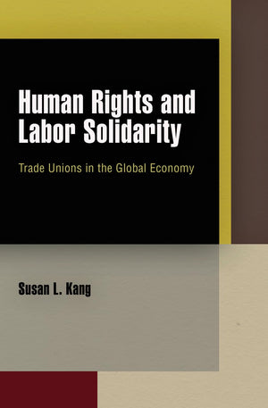 Human Rights and Labor Solidarity: Trade Unions in the Global Economy (Pennsylvania Studies in Human Rights),Used