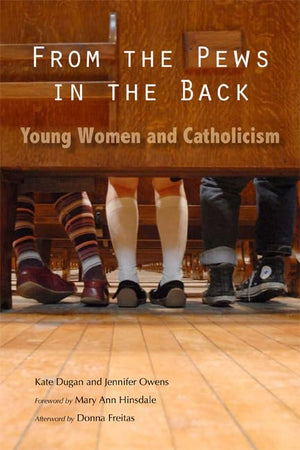 From The Pews In The Back: Young Women And Catholicism,New