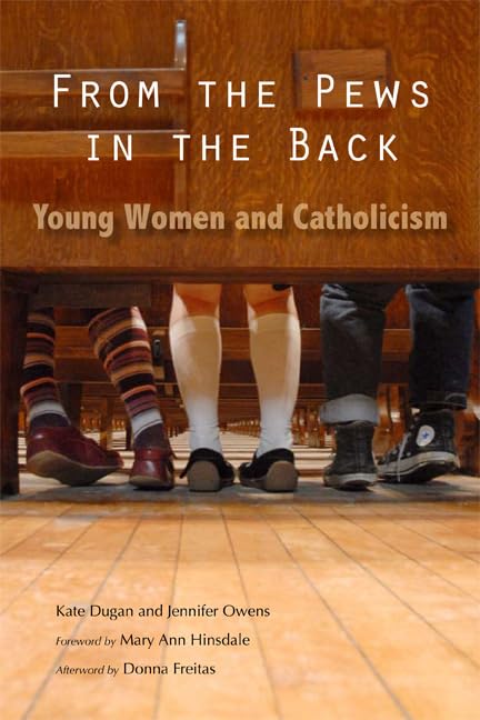 From The Pews In The Back: Young Women And Catholicism,Used