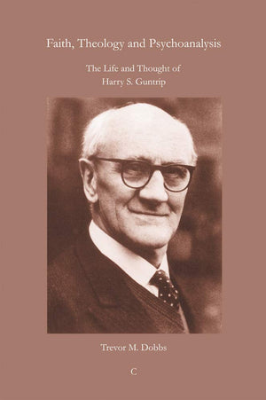 Faith, Theology And Psychoanalysis: The Life And Thought Of Harry S. Guntrip,Used