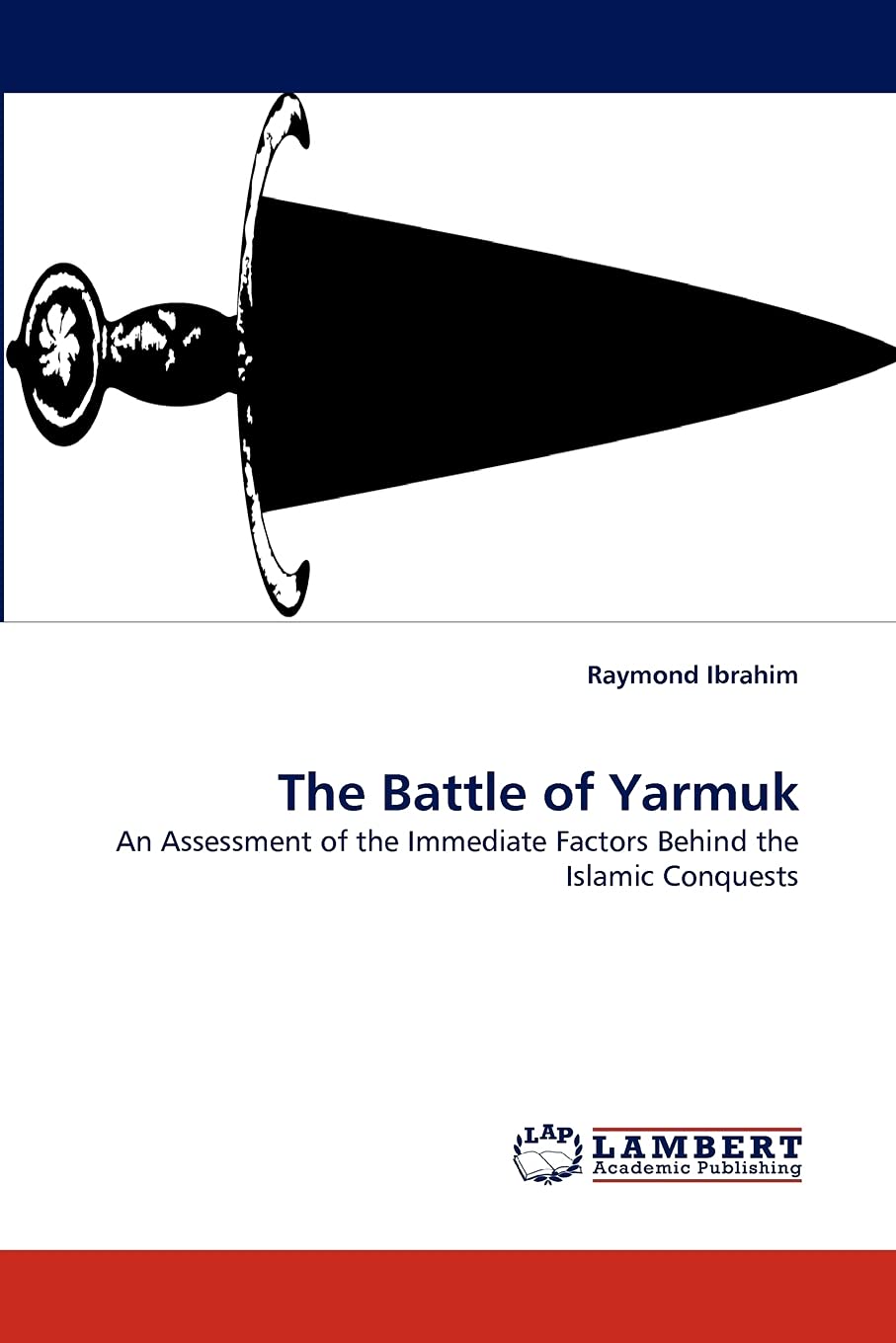 The Battle of Yarmuk: An Assessment of the Immediate Factors Behind the Islamic Conquests,Used