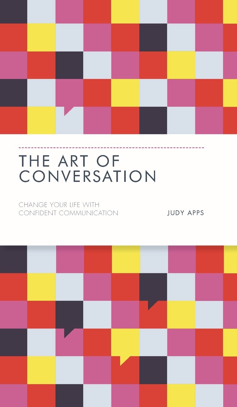 The Art Of Conversation: Change Your Life With Confident Communication,New
