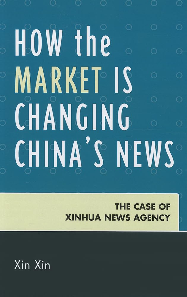 How the Market Is Changing China's News: The Case of Xinhua News Agency,Used