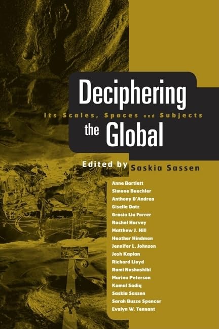 Deciphering the Global: Its Spaces, Scales and Subjects,New
