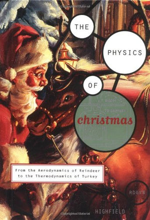The Physics Of Christmas: From The Aerodynamics Of Reindeer To The Thermodynamics Of Turkey,Used