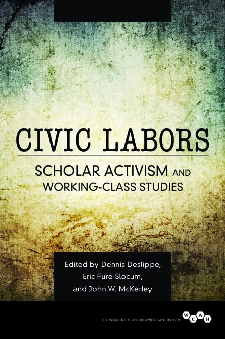 Civic Labors: Scholar Activism and WorkingClass Studies (Volume 1) (Working Class in American History),Used