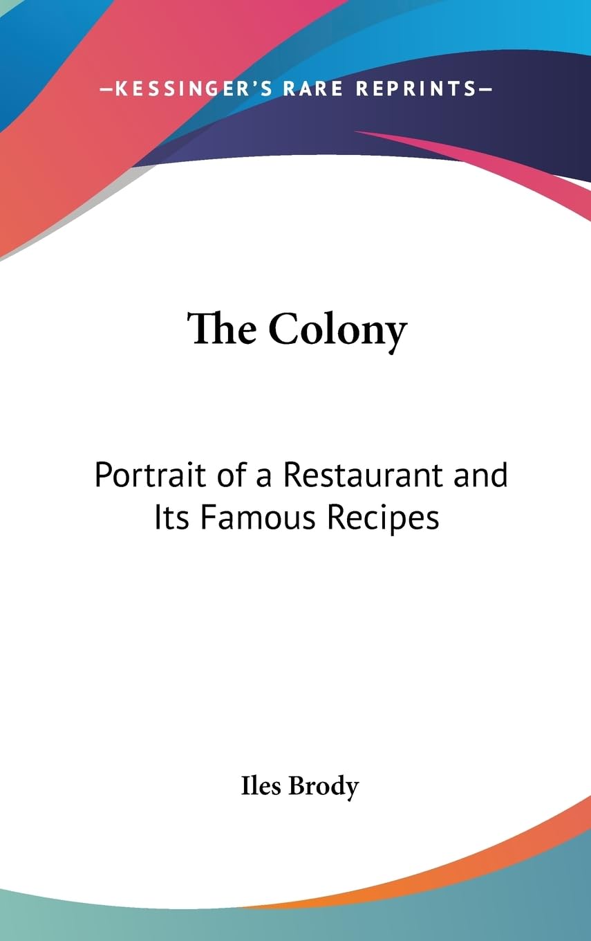 The Colony: Portrait Of A Restaurant And Its Famous Recipes,New