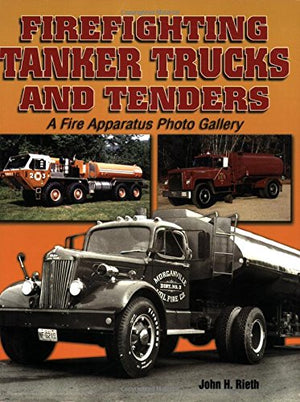 Firefighting Tanker Trucks and Tenders: A Fire Apparatus Photo Gallery (A Photo Gallery),New