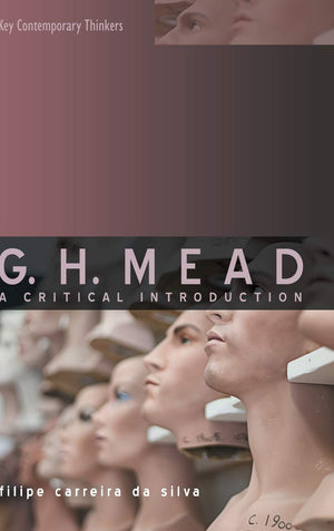G.H. Mead: A Critical Introduction (Key Contemporary Thinkers),Used