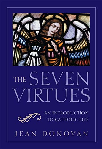 The Seven Virtues: An Introduction To Catholic Life,New