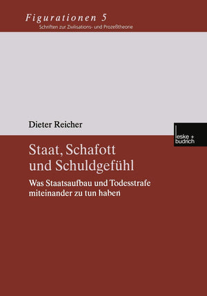 Staat, Schafott und Schuldgefhl: Was Staatsaufbau und Todesstrafe miteinander zu tun haben (Figurationen. Schriften zur Zivilisa,Used