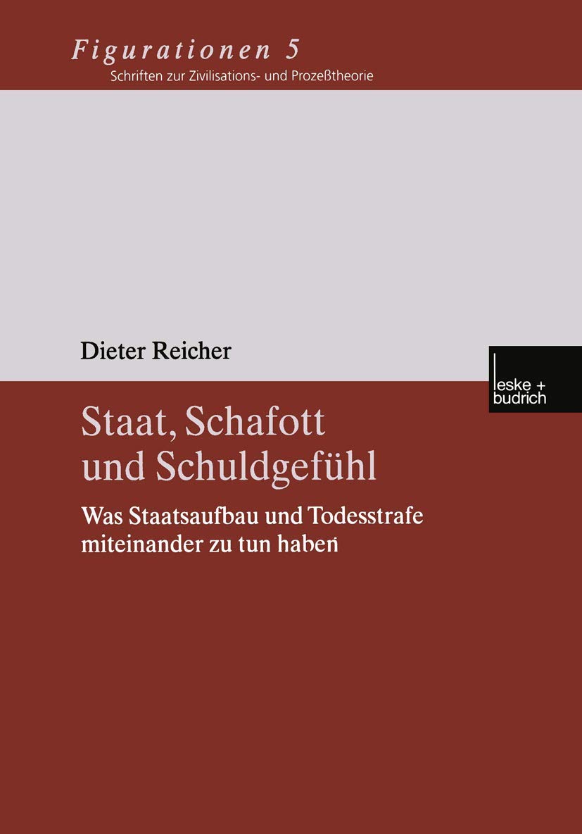 Staat, Schafott und Schuldgefhl: Was Staatsaufbau und Todesstrafe miteinander zu tun haben (Figurationen. Schriften zur Zivilisa,Used