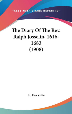 The Diary Of The Rev. Ralph Josselin, 16161683 (1908),New