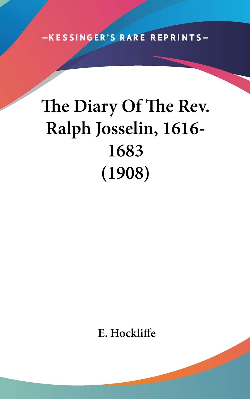 The Diary Of The Rev. Ralph Josselin, 16161683 (1908),New