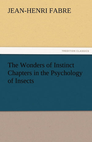 The Wonders of Instinct Chapters in the Psychology of Insects,Used