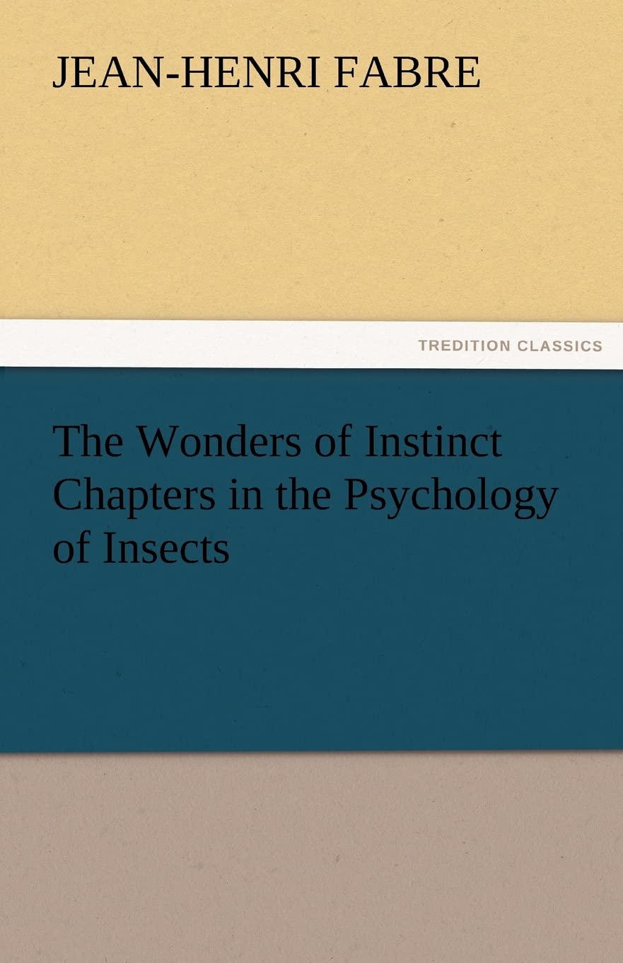 The Wonders of Instinct Chapters in the Psychology of Insects,Used