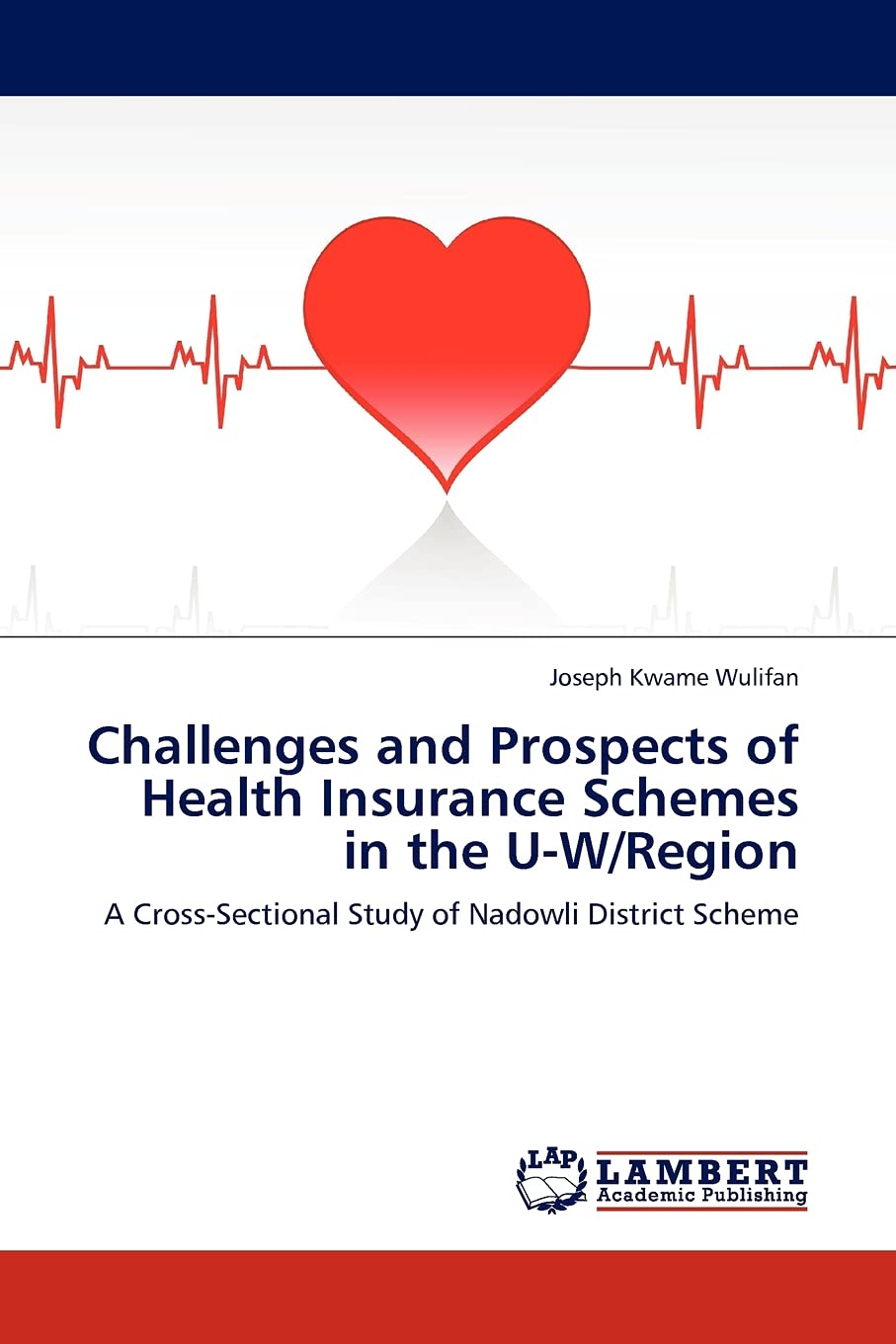 Challenges and Prospects of Health Insurance Schemes in the UW/Region: A CrossSectional Study of Nadowli District Scheme,Used