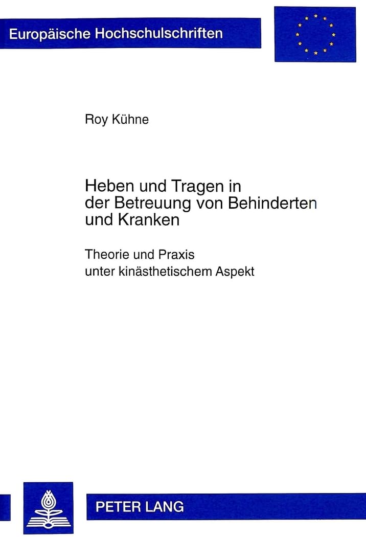 Heben Und Tragen In Der Betreuung Von Behinderten Und Kranken: Theorie Und Praxis Unter Kinsthetischem Aspekt (Europische Hochsc,Used