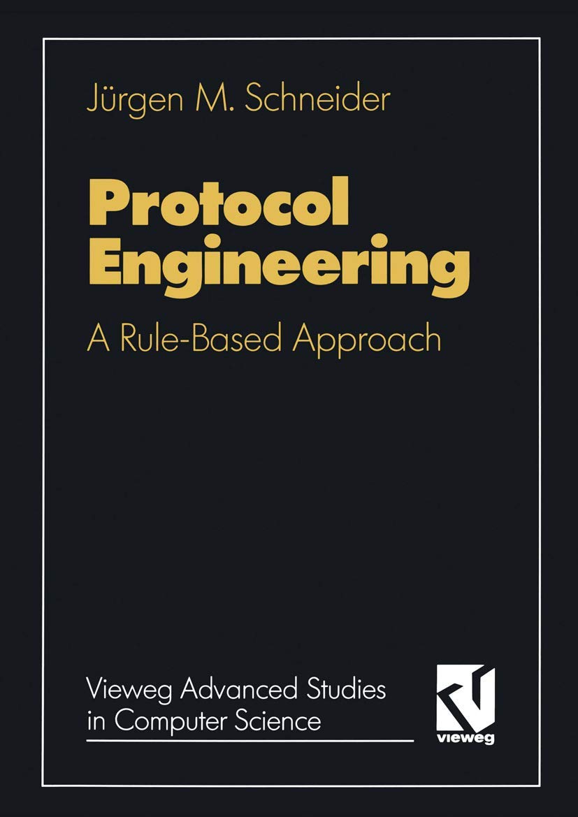 Protocol engineering: A rule based approach (Vieweg Advanced Studies in Computer Science) (German Edition),Used