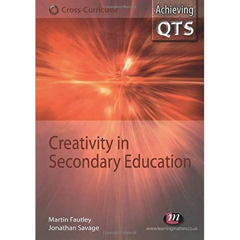 Creativity in Secondary Education (Achieving QTS CrossCurricular Strand Series),New
