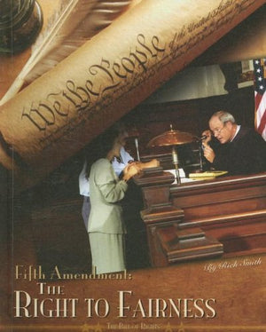 Fifth Amendment: the Right to Fairness: The Right to Fairness (The Bill of Rights),Used