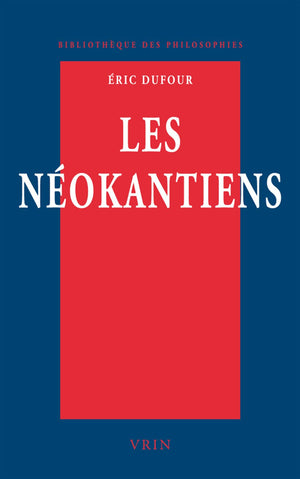 Les Neokantiens: Valeur Et Verite (Bibliotheque Des Philosophies) (French Edition)