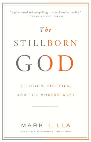 The Stillborn God: Religion, Politics, and the Modern West