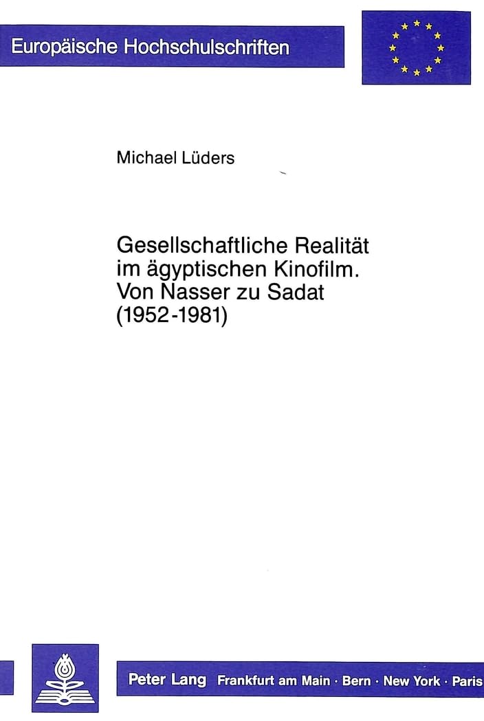 Gesellschaftliche Realitt im gyptischen Kinofilm Von Nasser zu Sadat (19521981) (Europische Hochschulschriften / European Univ,Used