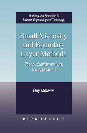 Small Viscosity And Boundary Layer Methods: Theory, Stability Analysis, And Applications (Modeling And Simulation In Science, En,New