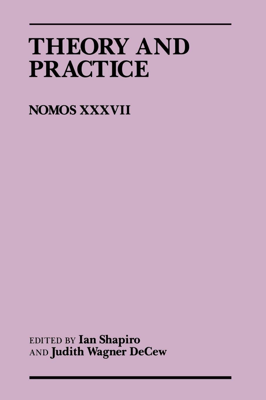 Theory And Practice: Nomos Xxxvii (Nomos  American Society For Political And Legal Philosophy, 2),Used