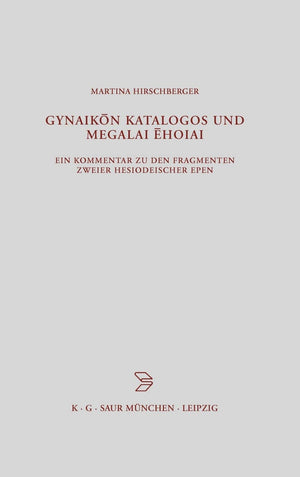 Gynaikon Katalogos und Megalai Ehoiai: Ein Kommentar zu den Fragmenten zweier hesiodeischer Epen (Beitrge zur Altertumskunde, 19,Used