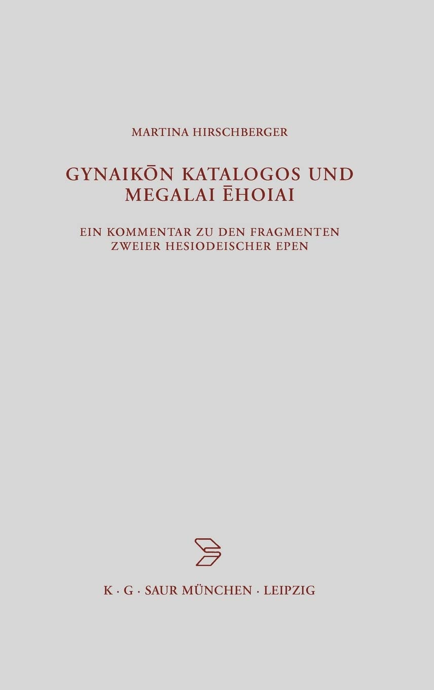 Gynaikon Katalogos und Megalai Ehoiai: Ein Kommentar zu den Fragmenten zweier hesiodeischer Epen (Beitrge zur Altertumskunde, 19,Used