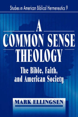 A Common Sense Theology (Studies In American Biblical Hermeneutics),New