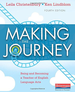 Making The Journey, Fourth Edition: Being And Becoming A Teacher Of English Language Arts